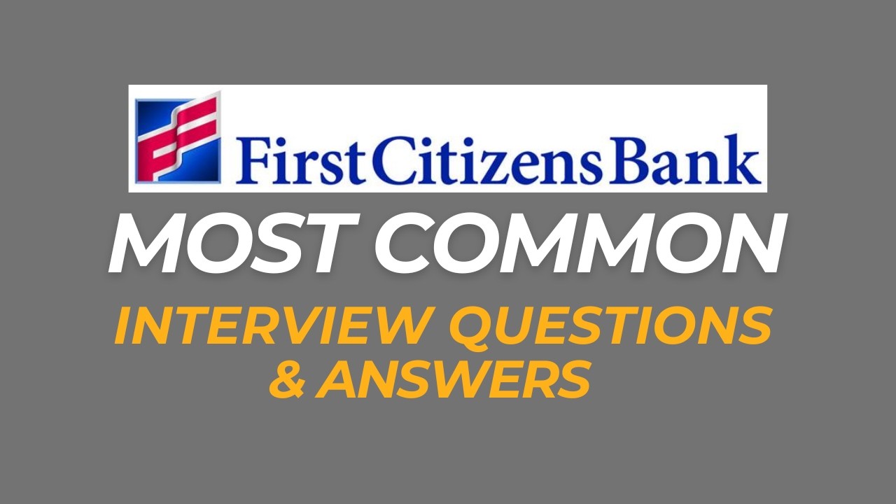 First Citizens Bank Interview Questions and Answers | How to Pass the Interview