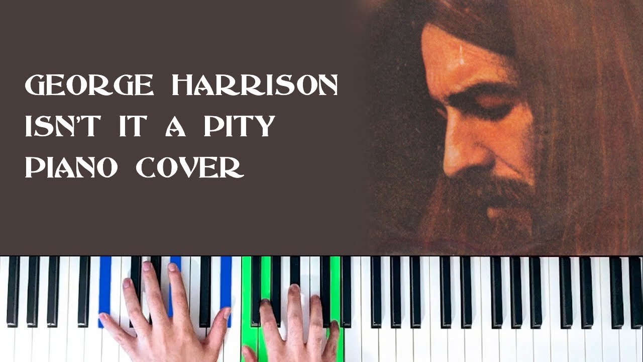 George Harrison - Isn't It A Pity [Piano Cover]