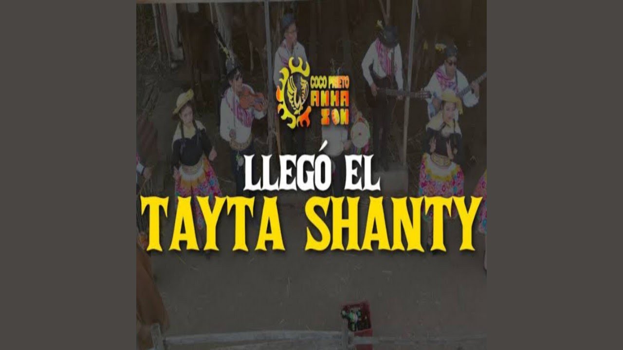 LLEG&Oacute; EL TAYTA SHANTY - COCO PRIETO Y WANKA SON (Audio)