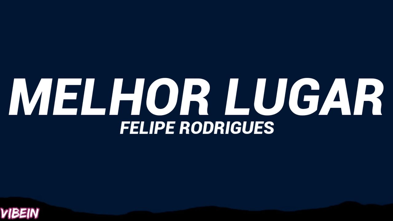 Felipe Rodrigues - Melhor Lugar (Letra/Cifra)