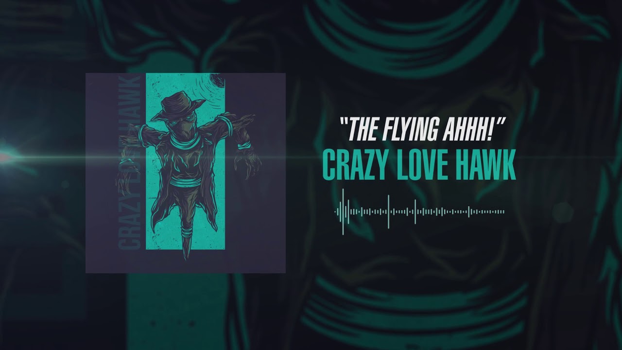 Crazy Love Hawk - The Flying Ahhh!