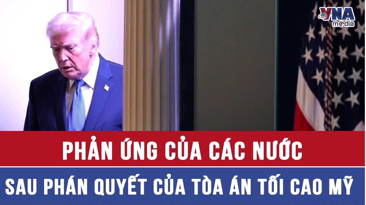 Phản ứng của các nước sau phán quyết của Tòa án Tối cao Mỹ - VNAMedia