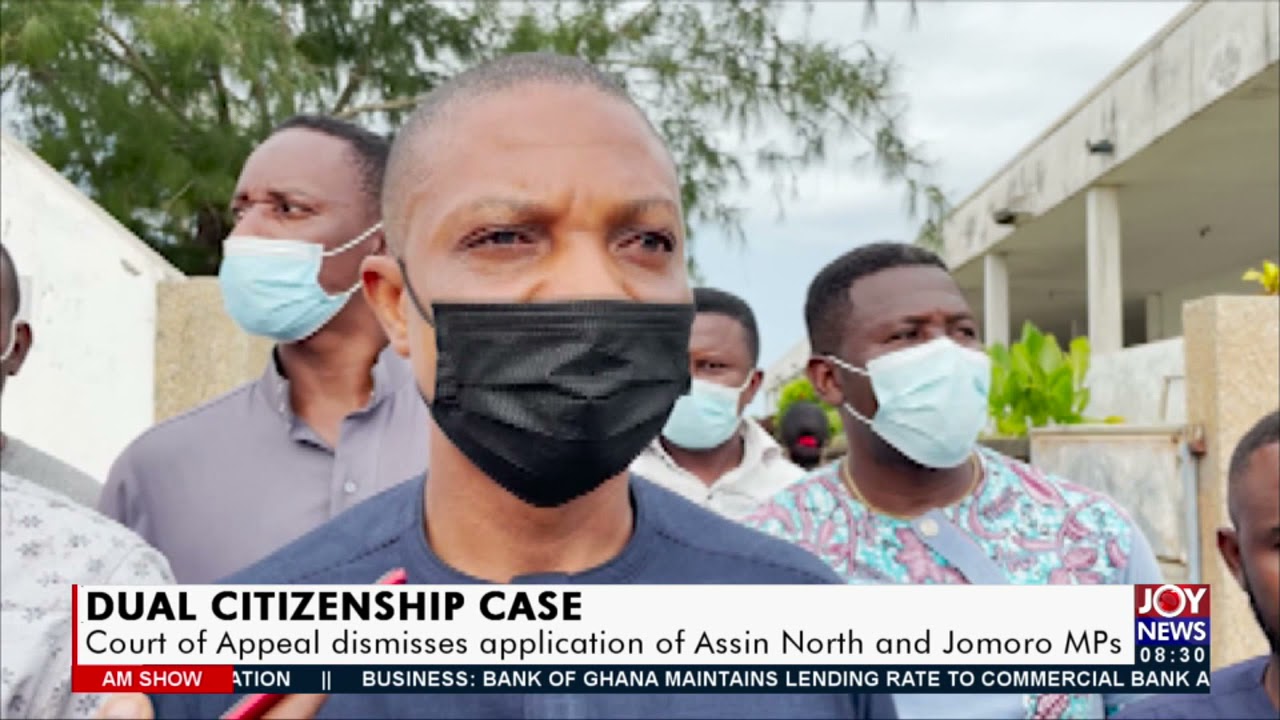 Dual Citizenship Case: Court of Appeal dismisses application of Assin North and Jomoro MPs (27-7-21)