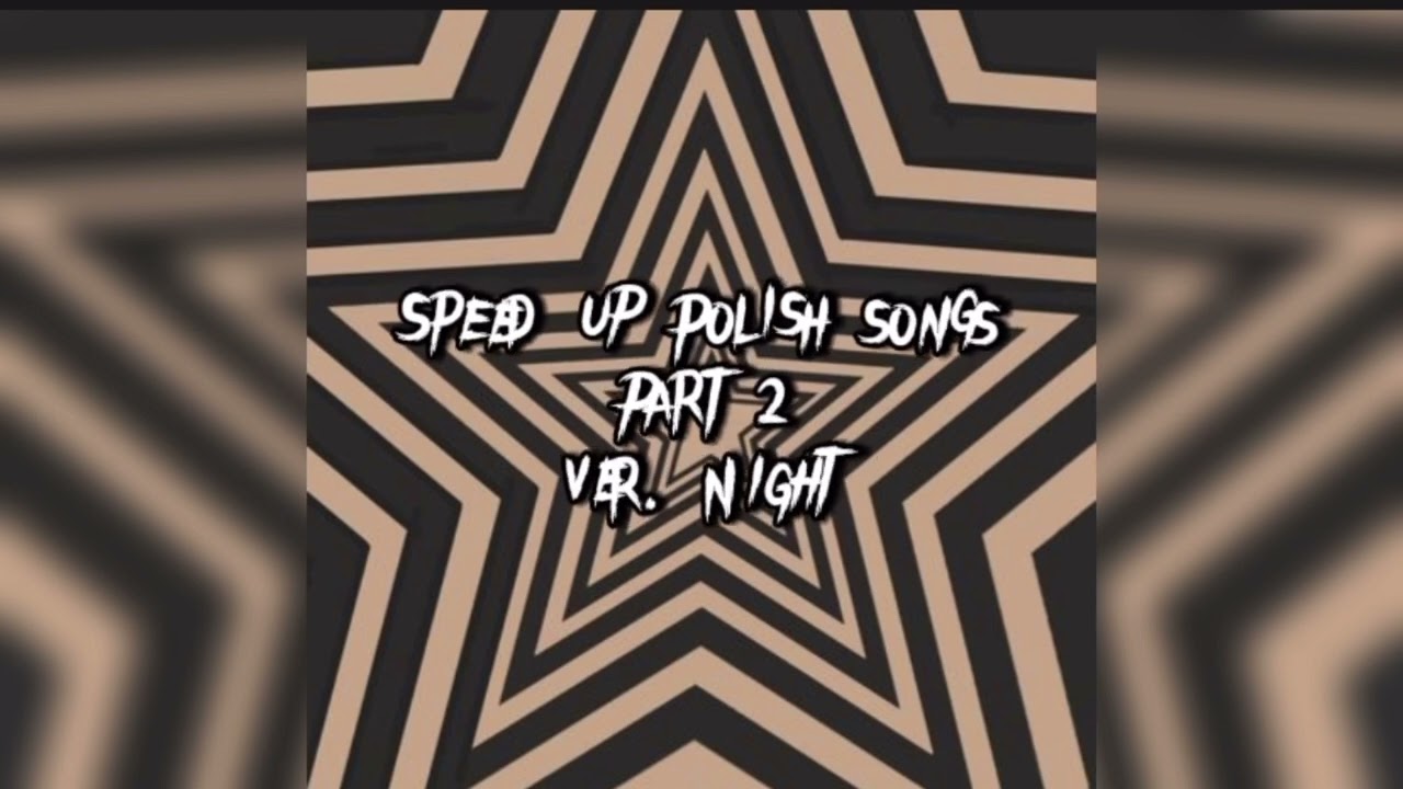 Speed up polish songs | Part 3 | ver. Do słuchania w nocy