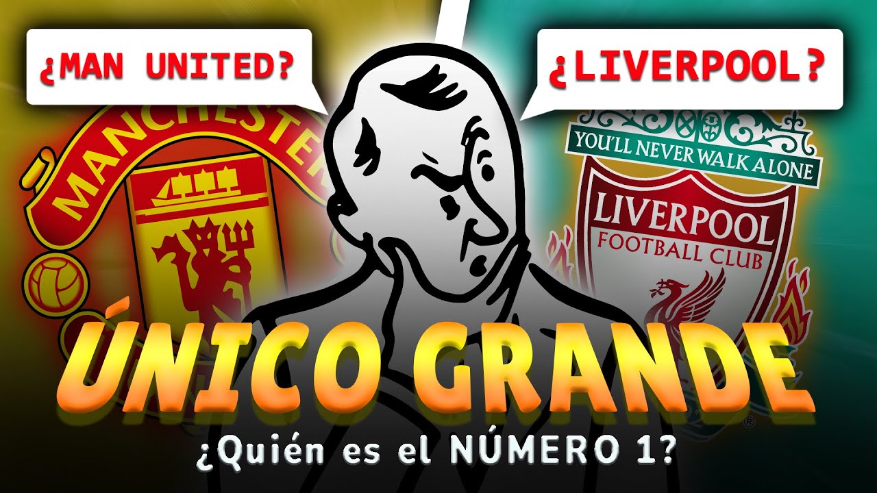 ¿Quién es el ÚNICO Grande de Inglaterra? | ¿Manchester United o Liverpool?