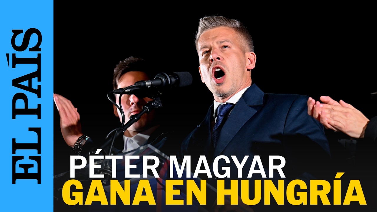 ELECCIONES HUNGR&Iacute;A | P&eacute;ter Magyar pone fin la era Orb&aacute;n tras 16 a&ntilde;os en el poder |&nbsp;EL PA&Iacute;S
