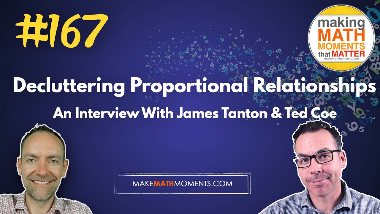 Ep167: Decluttering Proportional Relationships - An Interview With James Tanton & Ted Coe