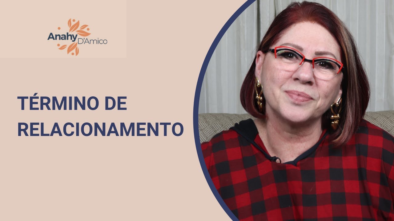 PORQUE É TÃO DIFÍCIL TERMINAR UM RELACIONAMENTO | ANAHY D'AMICO