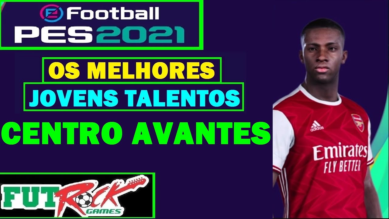 PES 2021 - OS 10 MELHORES JOVENS TALENTOS - CENTRO AVANTES