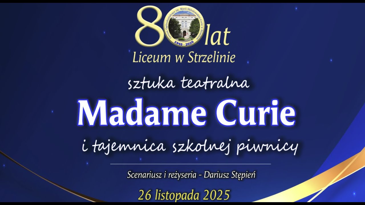 Madame Curie i tajemnica szkolnej piwnicy - spektakl z okazji Jubileuszu 80-lecia LO STRZELIN.