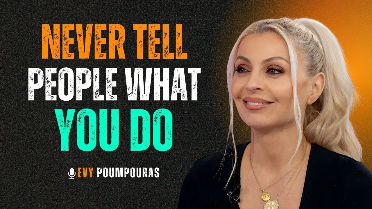 Never tell people what you do | Move in silence, Let results speak | Evy Poumpouras