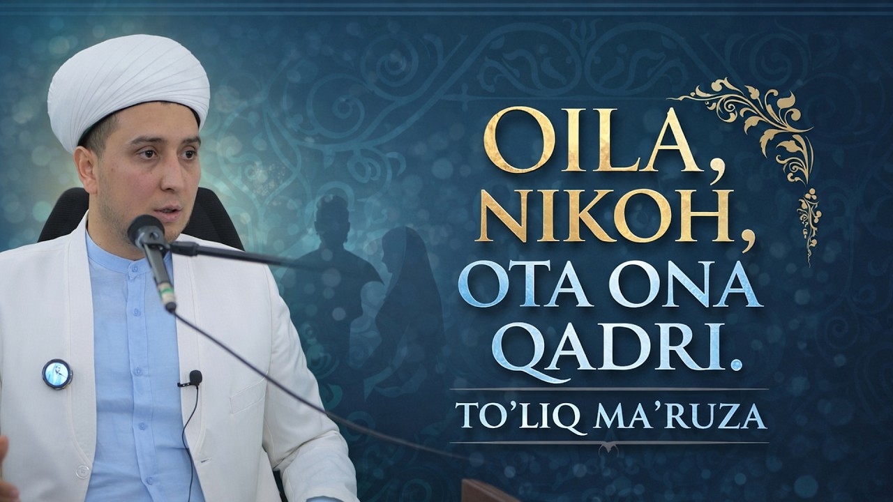 OILA. NIKOH, OTA ONA QADRI. TO'LIQ MA'RUZA