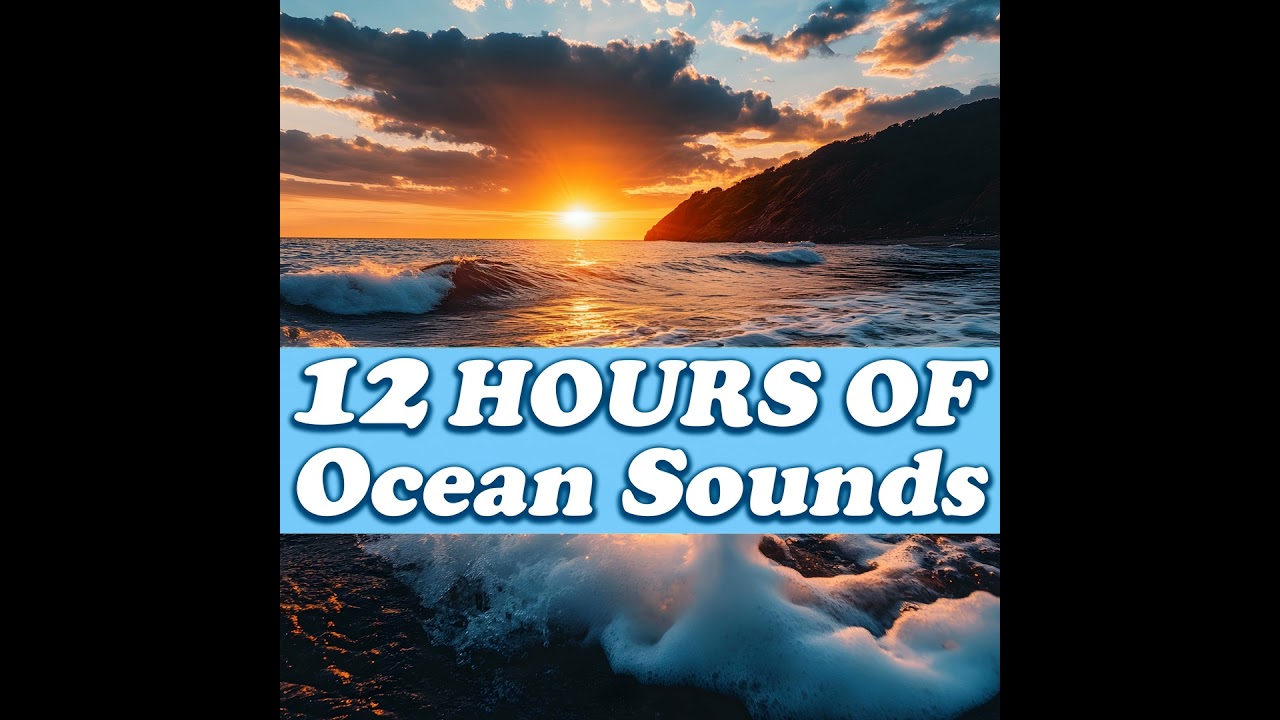 Serene Ocean Dreams - 12 Hours of Gentle Sounds