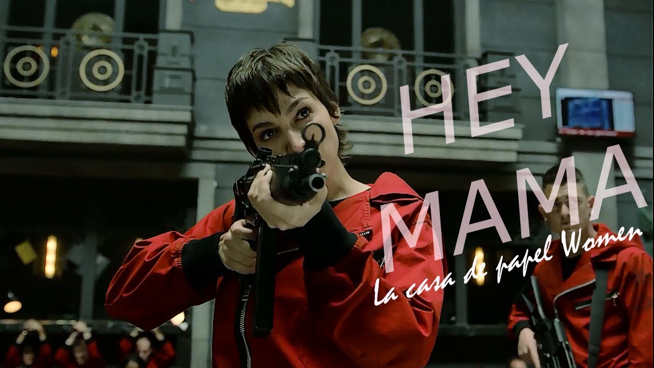 La casa de papel Women || Hey Mama