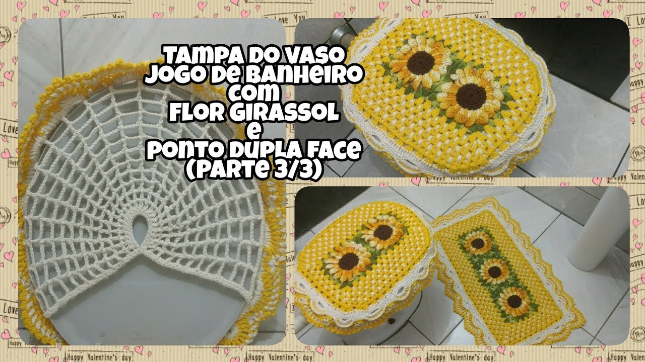 Tampa de vaso( Parte 3/3) Jogo de banheiro com Flor Girassol e ponto dupla face