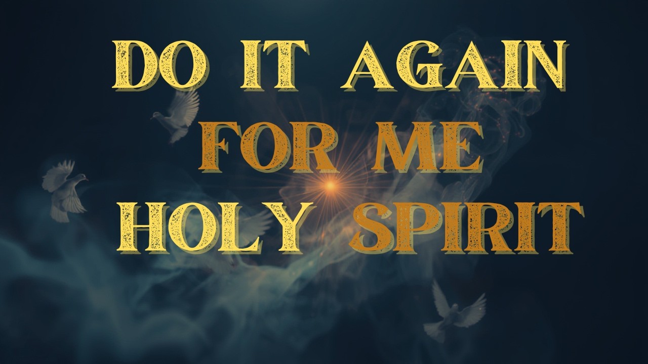 DO IT AGAIN FOR ME, HOLY SPIRIT