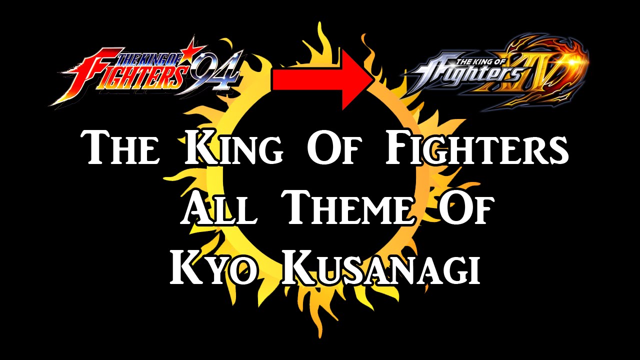 The King of Fighters All Kyo Kusanagi Themes (94-XIV)