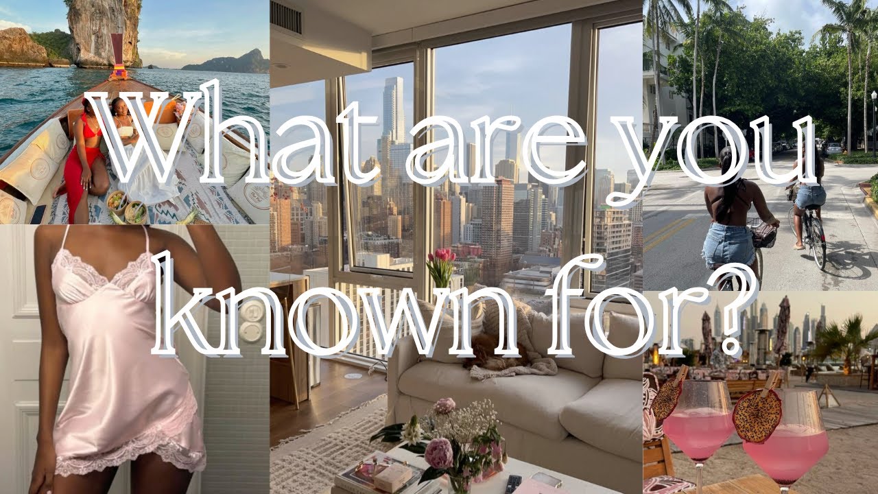 What are you known for?