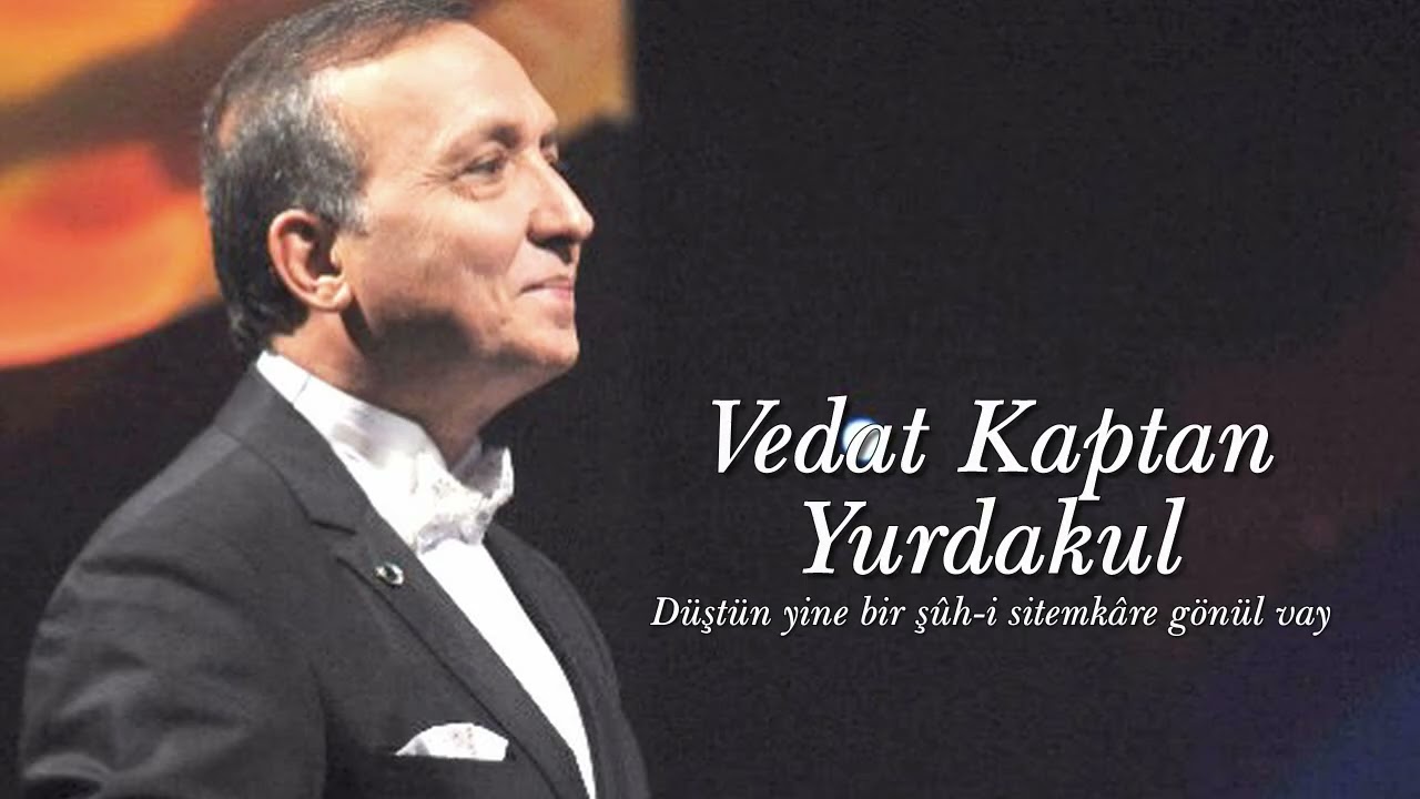 Vedat Kaptan Yurdakul ~ Düştün yine bir şûh-i sitemkâre gönül vay