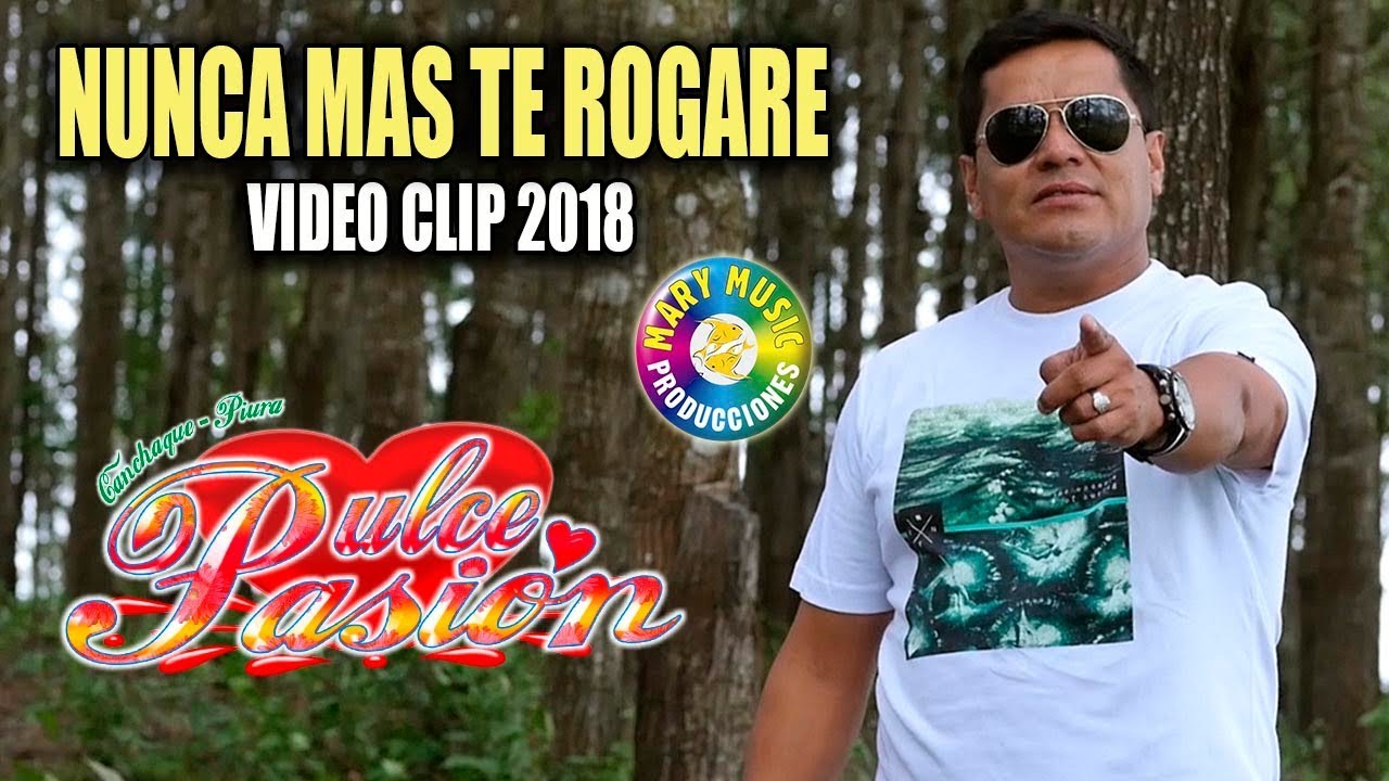 DULCE PASIÓN - NUNCA MÁS TE ROGARE [VIDEO CLIP OFICIAL] MARY MUSIC PRODUCCIONES.