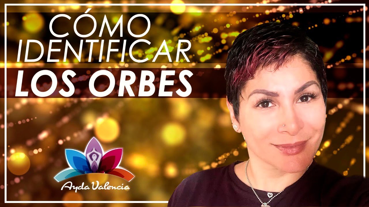 ORBES: SERES DE LUZ | Qu&eacute; son y c&oacute;mo identificarlos