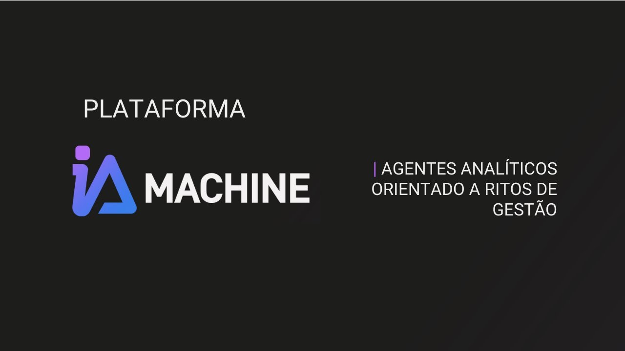 IAMachine - Agentes Analíticos Orientados a Ritos de Gestão!