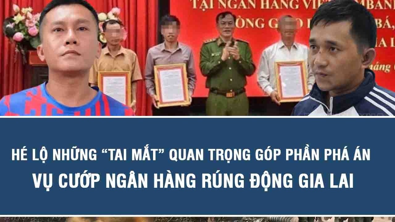 Hé lộ những “tai mắt” quan trọng góp phần phá án vụ cướp ngân hàng rúng động Gia Lai