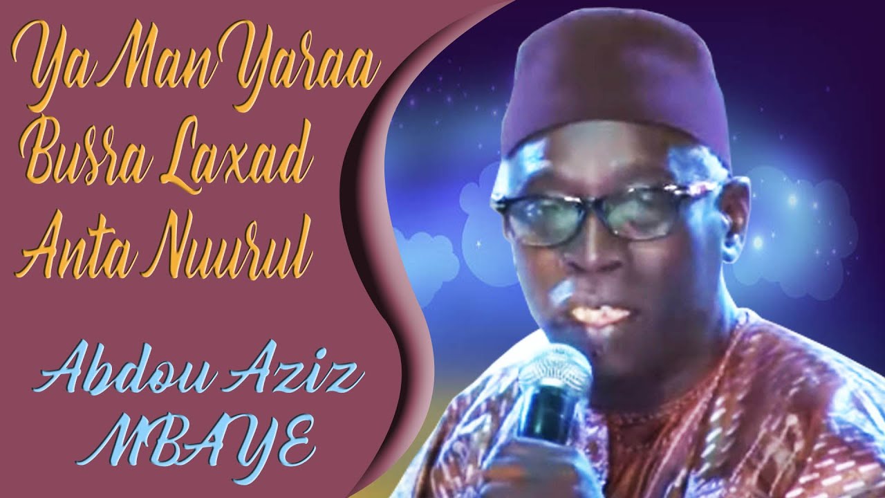 Ya Man Yaraa, Busra Laxad, Anta Nuurul _ Abdou Aziz MBAYE
