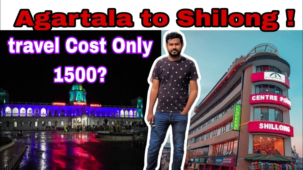 Agartala To Shillong ! travel cost only 1500?