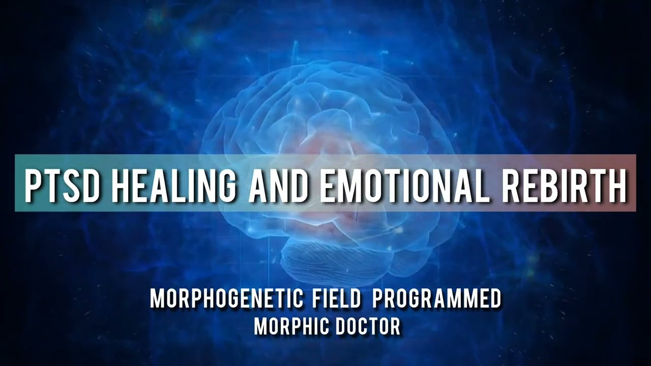 PTSD healing/emotional rebirth/morphic field