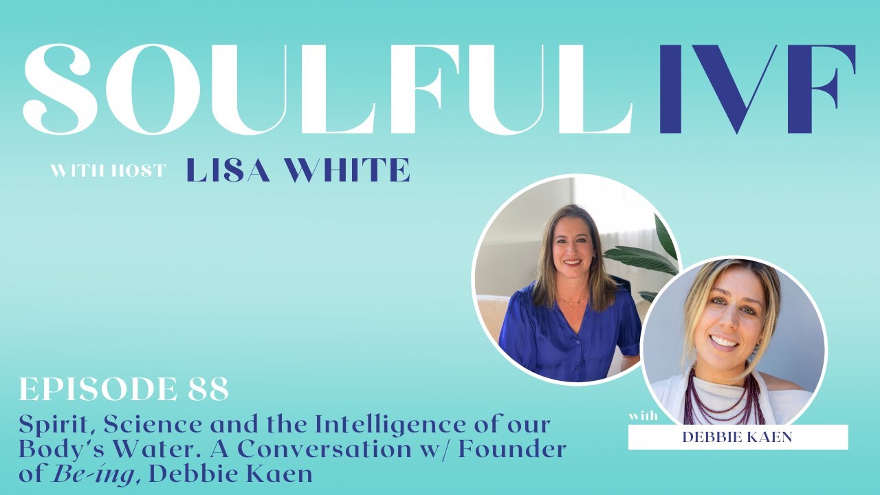 Spirit, Science & the Intelligence of our Body’s Water. Meet Founder of Be•ing, Debbie Kaen (Ep. 88)