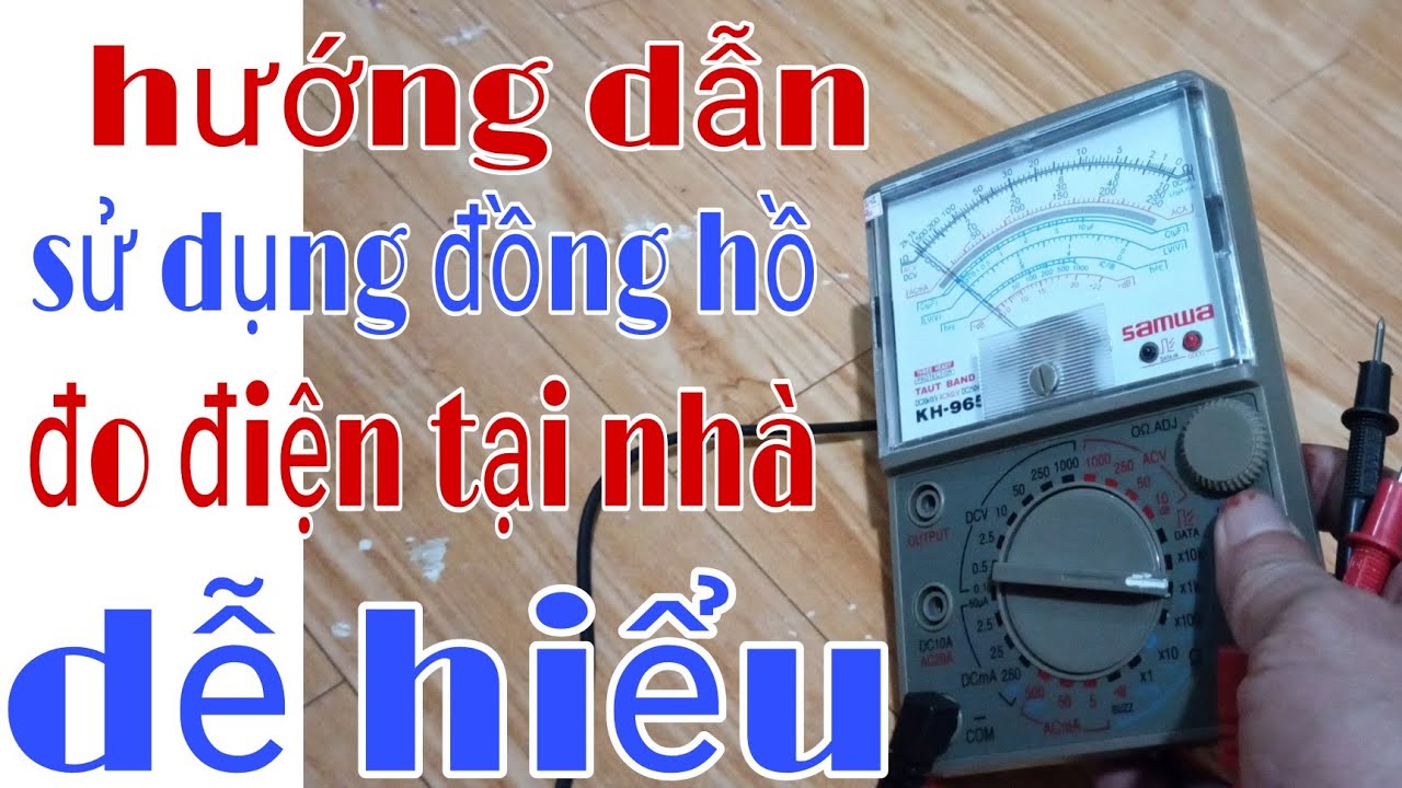 Hướng dẫn đo điện gia dụng tại nhà, đơn giản dễ hiểu.