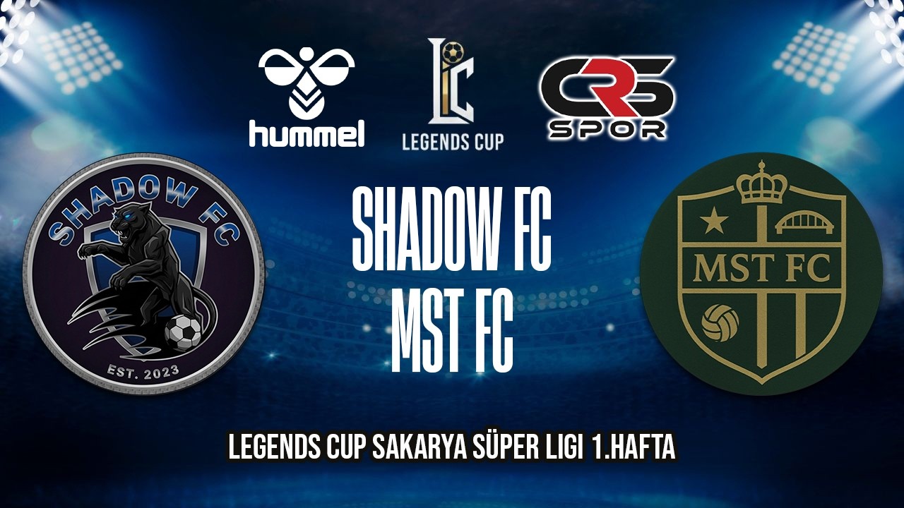LEGENDS CU P SAKARYA SÜPER LİGİ / SHADOW FC - MST FC