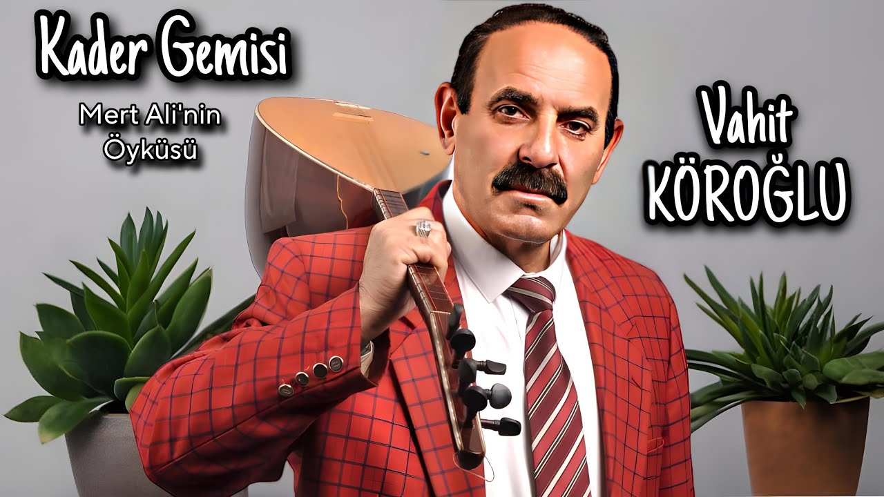 AŞIK VAHİT KÖROĞLU KADER GEMİSİ