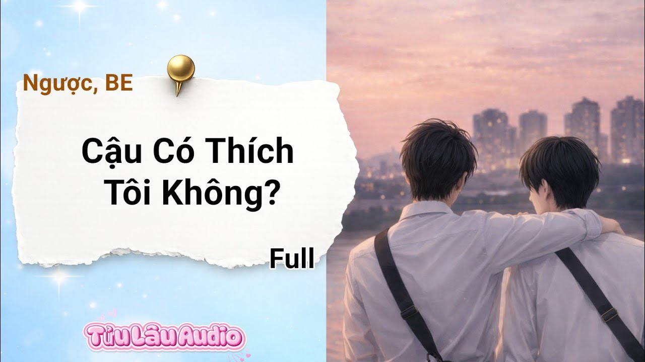 [Audio] (Đam Mỹ) Cậu Có Thích Tôi Không (Full)| Tửu Lâu Audio #truyenaudio  #truyendammy #truyenfull