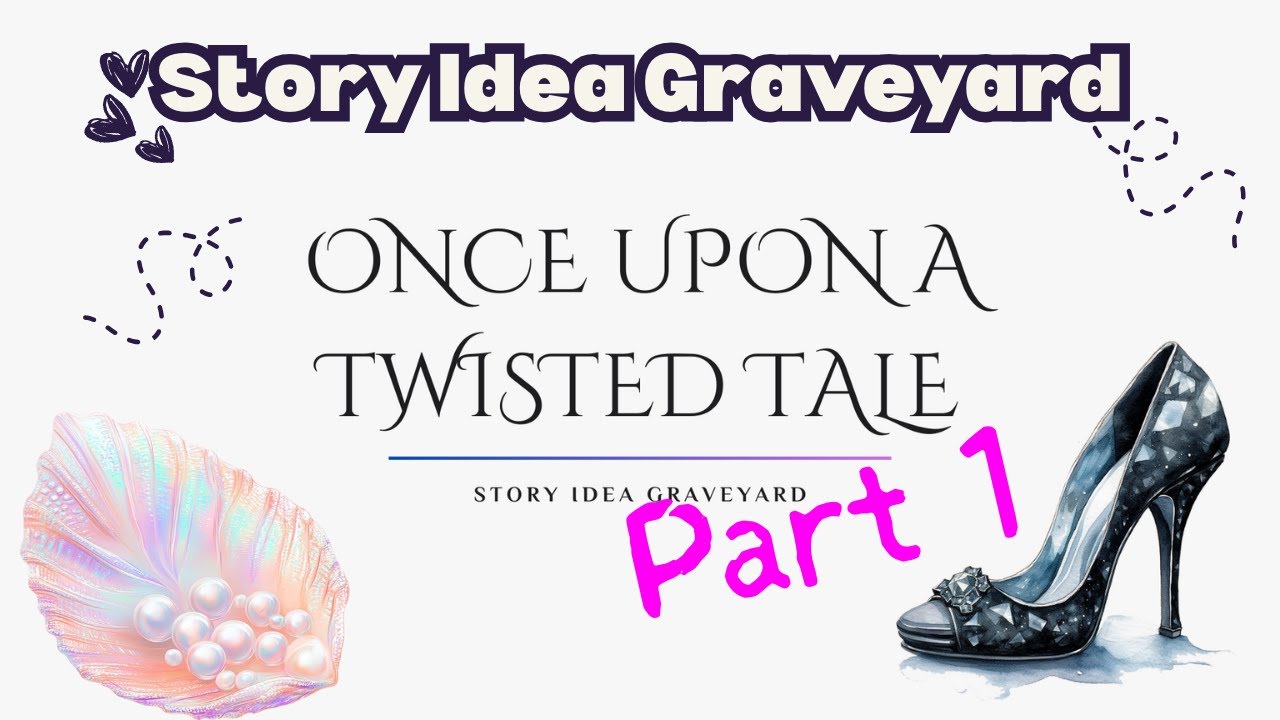 Once Upon a Twisted Tale | Story Idea Graveyard: Where Ideas Go To Die mp4