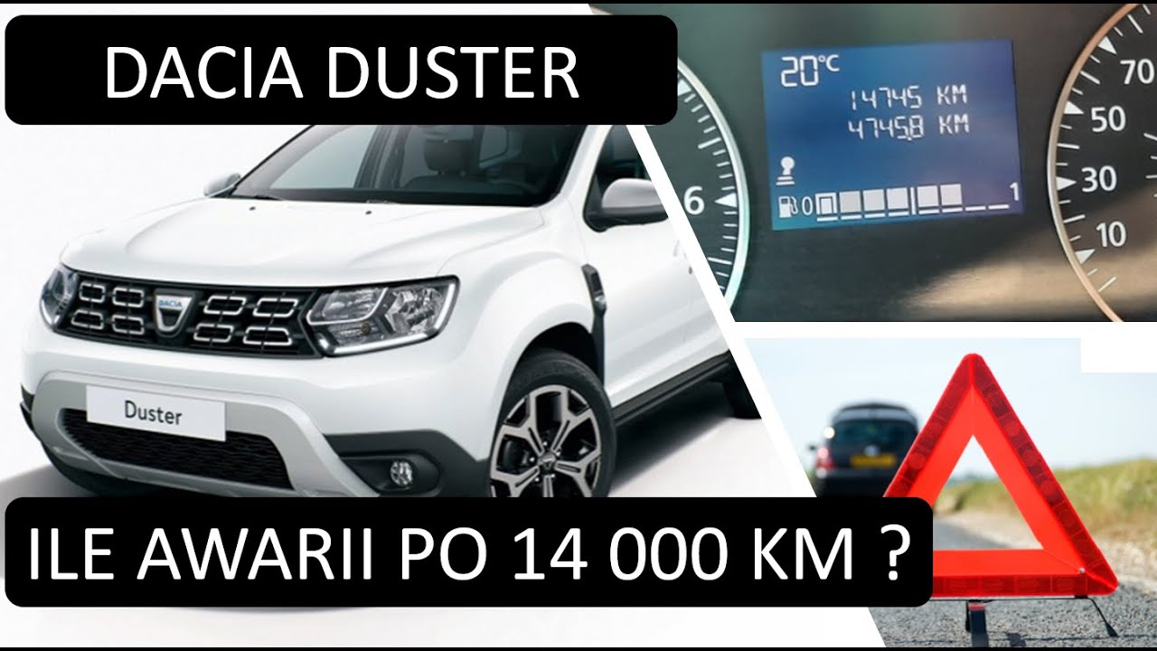 Dacia Duster. Ile miałem awarii na przestrzeni 14 000 km ?