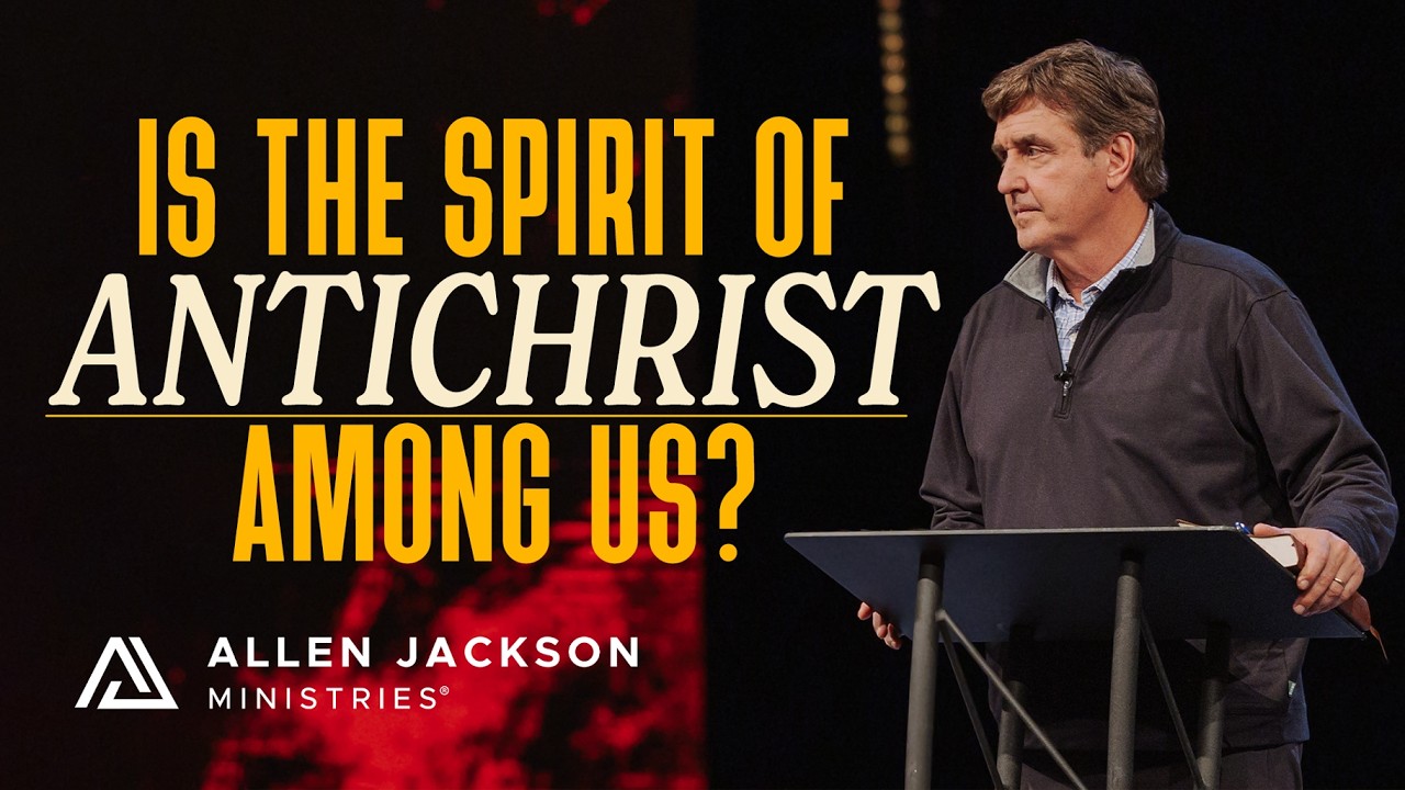 How to Recognize the Spirit of Antichrist | Allen Jackson Ministries