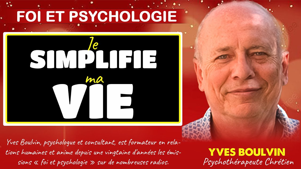 Je simplifie ma vie_Yves Boulvin ( Foi et psychologie )