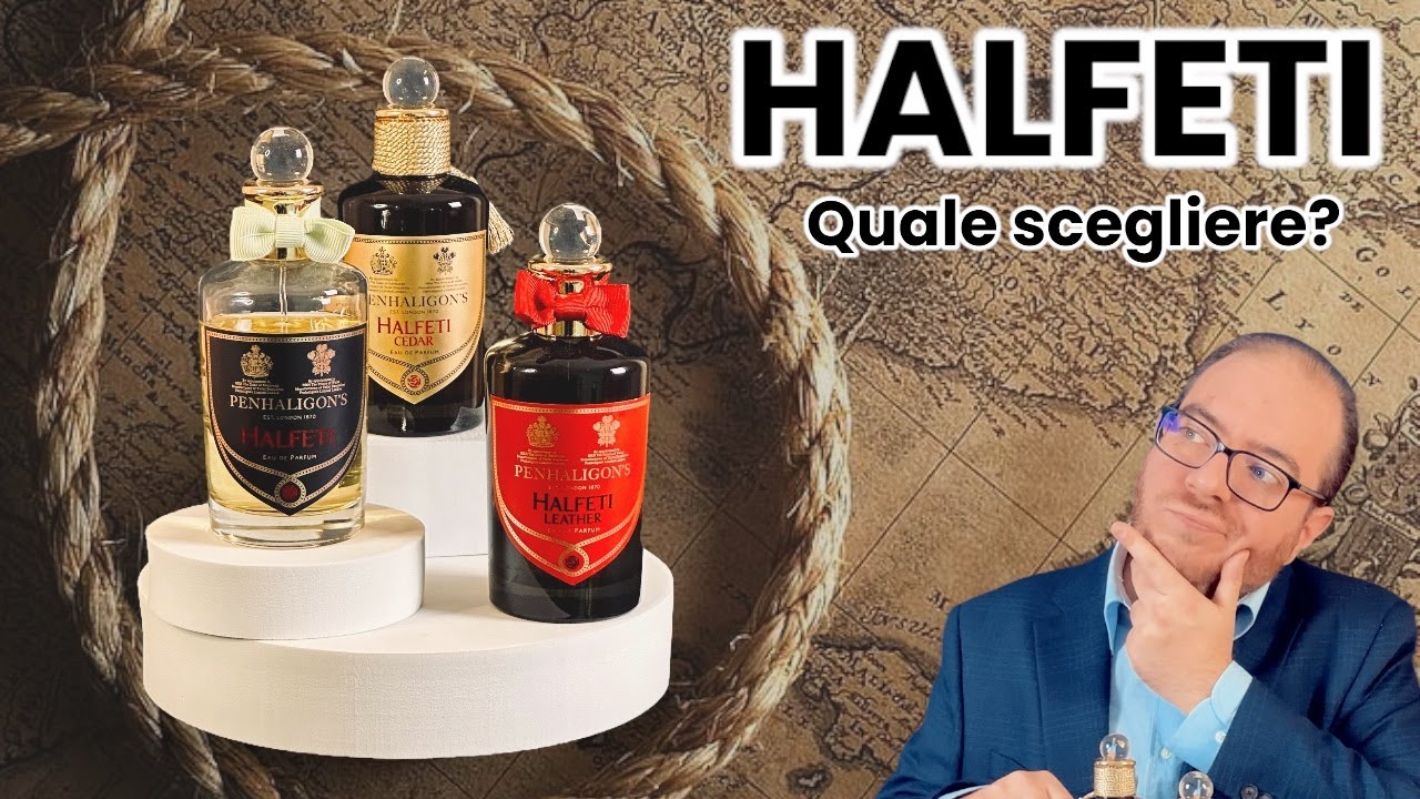 Penhaligon's HALFETI | Quale scegliere? Halfeti Classico - Halfeti Leather - Halfeti Cedar