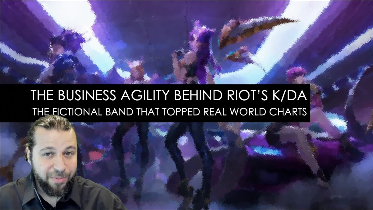 The Business Agility behind Riot’s K/DA; the Fictional Band that Topped Real World Charts