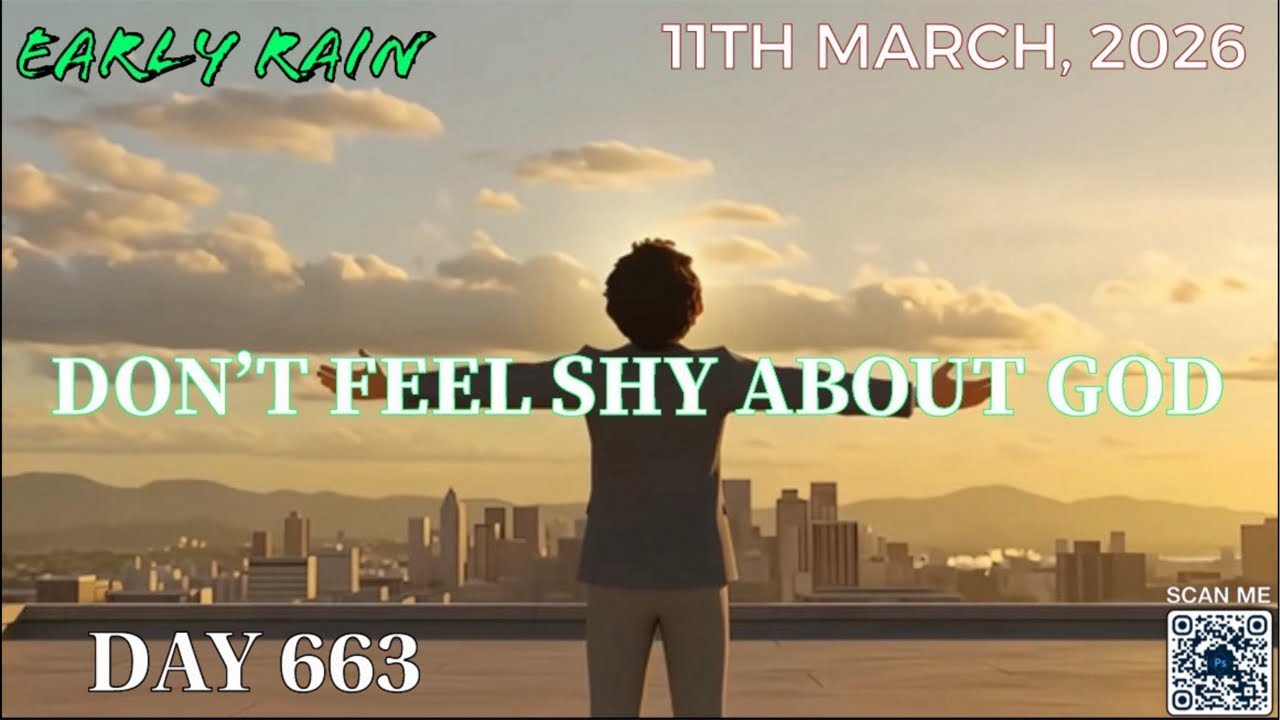 EARLY RAIN 🌧️ DAY 663: “ DON’T FEEL SHY ABOUT GOD”