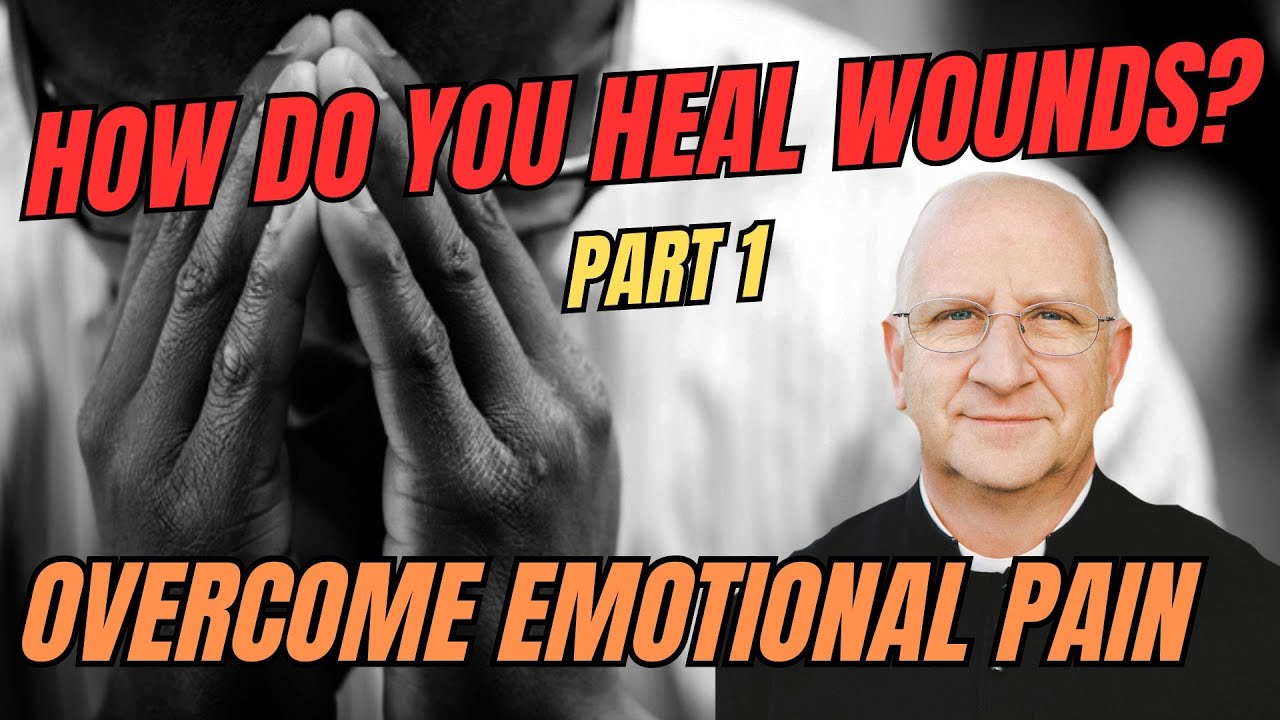 How Do You Heal Wounds? (Part 1/2) Healing Emotional & Spiritual Wounds ~ Fr Ripperger