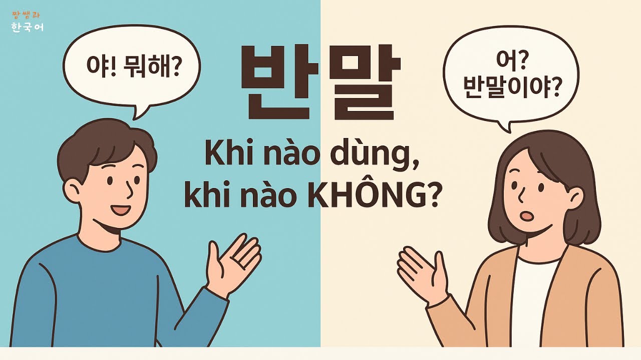 Bài giảng CHI TIẾT NHẤT về 반말 - “lời nói trống không”, “nói ngang hàng”…