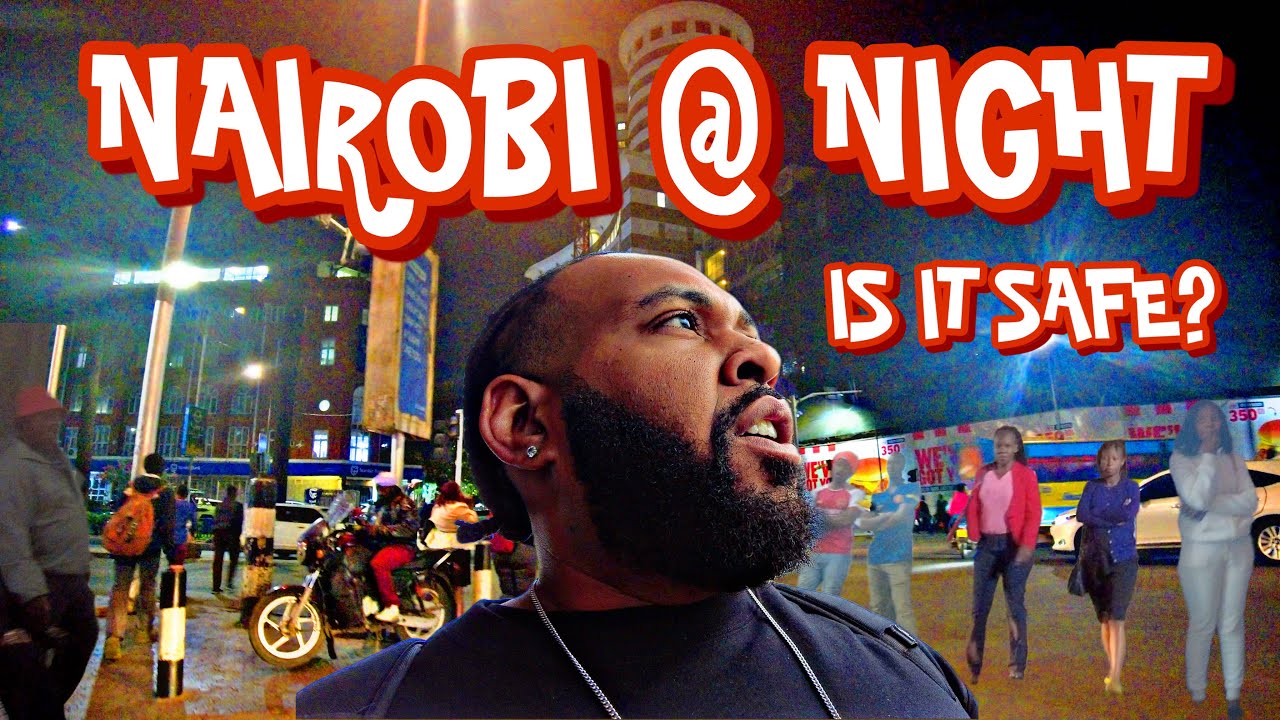 WALKING DOWNTOWN NAIROBI AT NIGHT: IS IT SAFE?