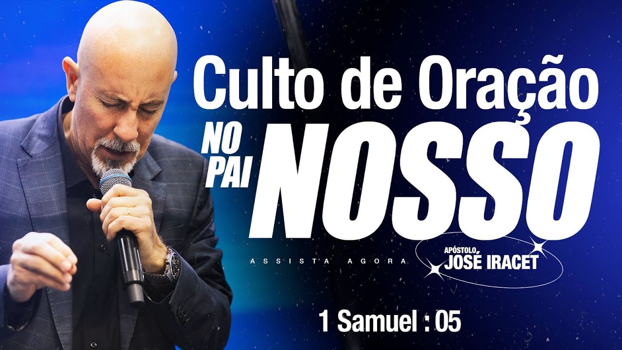 CULTO DE ORAÇÃO NO PAI NOSSO - 28/05   -  APÓSTOLO JOSÉ IRACET