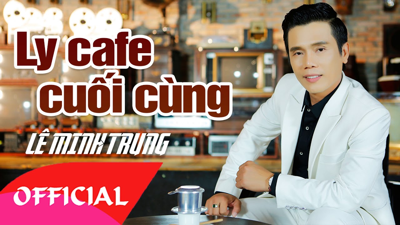 Ly Cafe Cuối Cùng - Lê Minh Trung | Nhạc Vàng Bolero