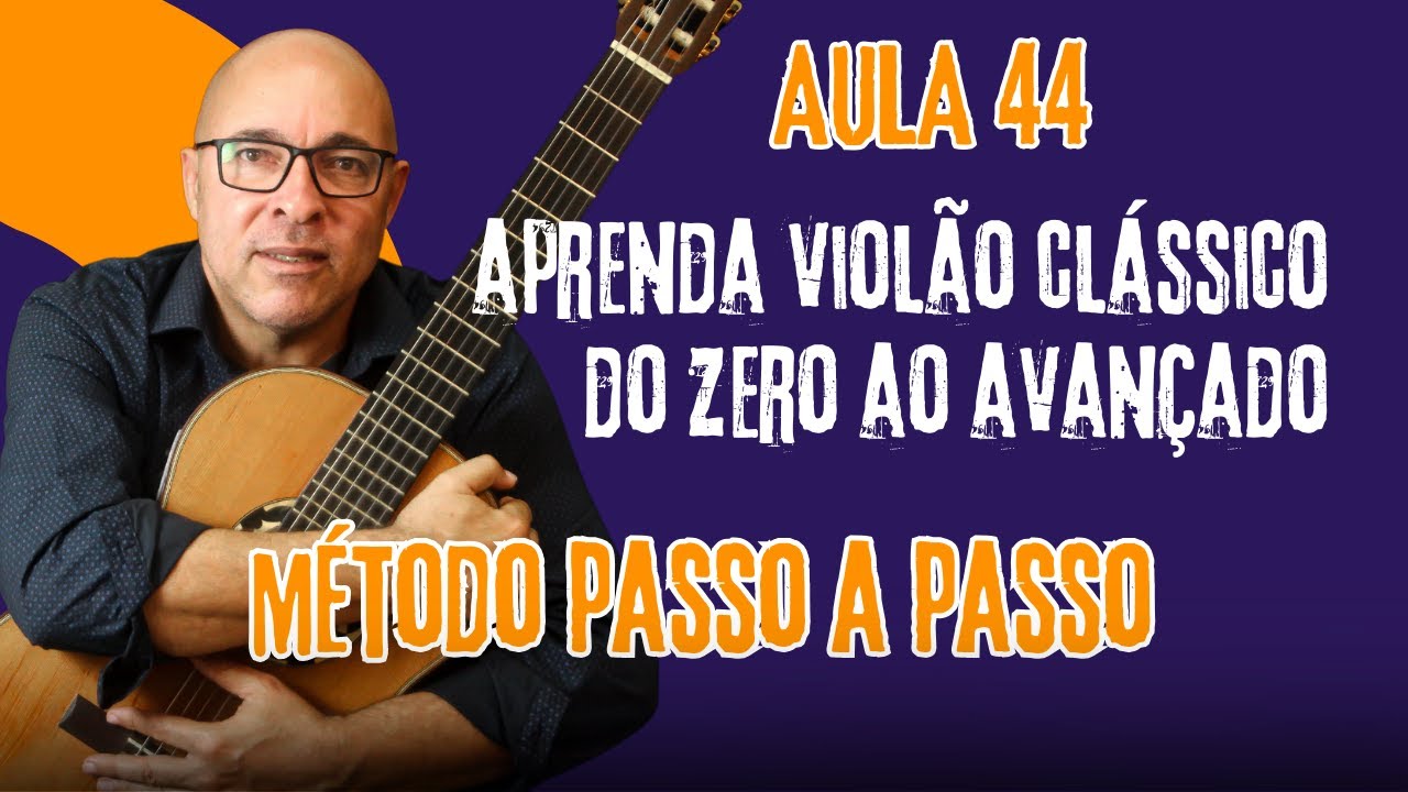 Aula 44: Aprenda Violão Clássico do Zero ao Avançado Método Passo a Passo