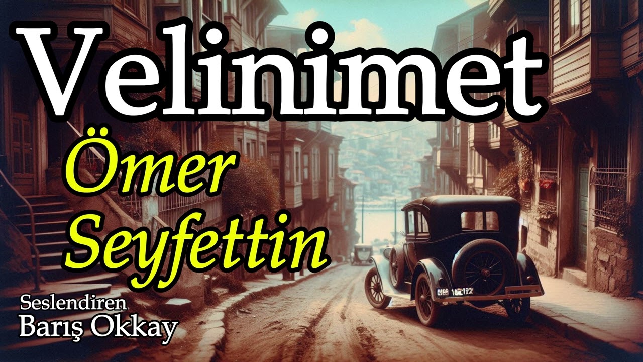VELİNİMET | Ömer Seyfettin | Sesli Hikaye | Seslendiren: Barış Okkay