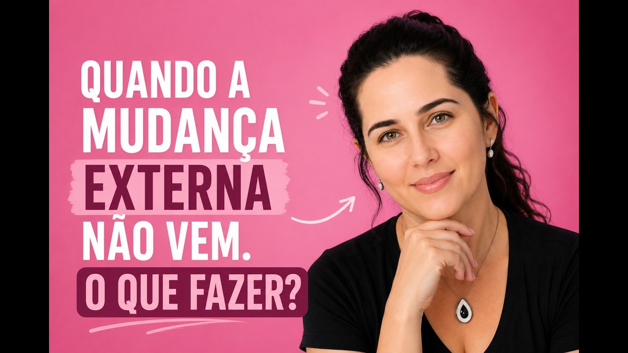 Quando a mudança externa não vem, começa a mudança interna.